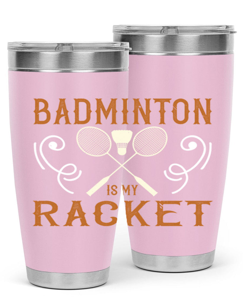 Badminton is my racket 1557#- badminton- Tumbler
