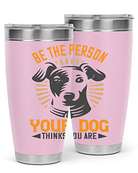 Be The Person Your Dog Thinks You Are Style 50#- dog- Tumbler