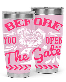 Before You Open The Gate Style 17#- dog- Tumbler