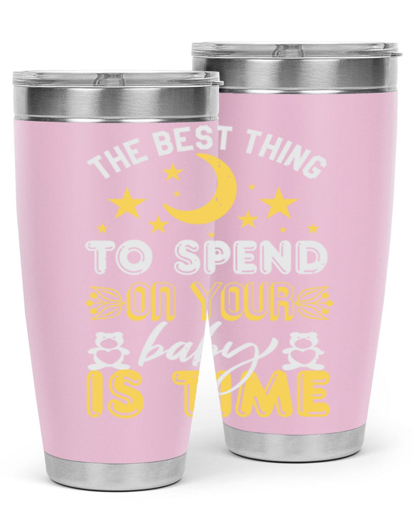Best Thing to spend on your baby is time Style 46#- baby shower- tumbler