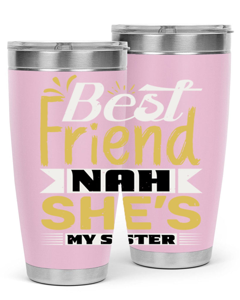 Best friend Nah She’s my sister Style 11#- Best Friend- Tumbler