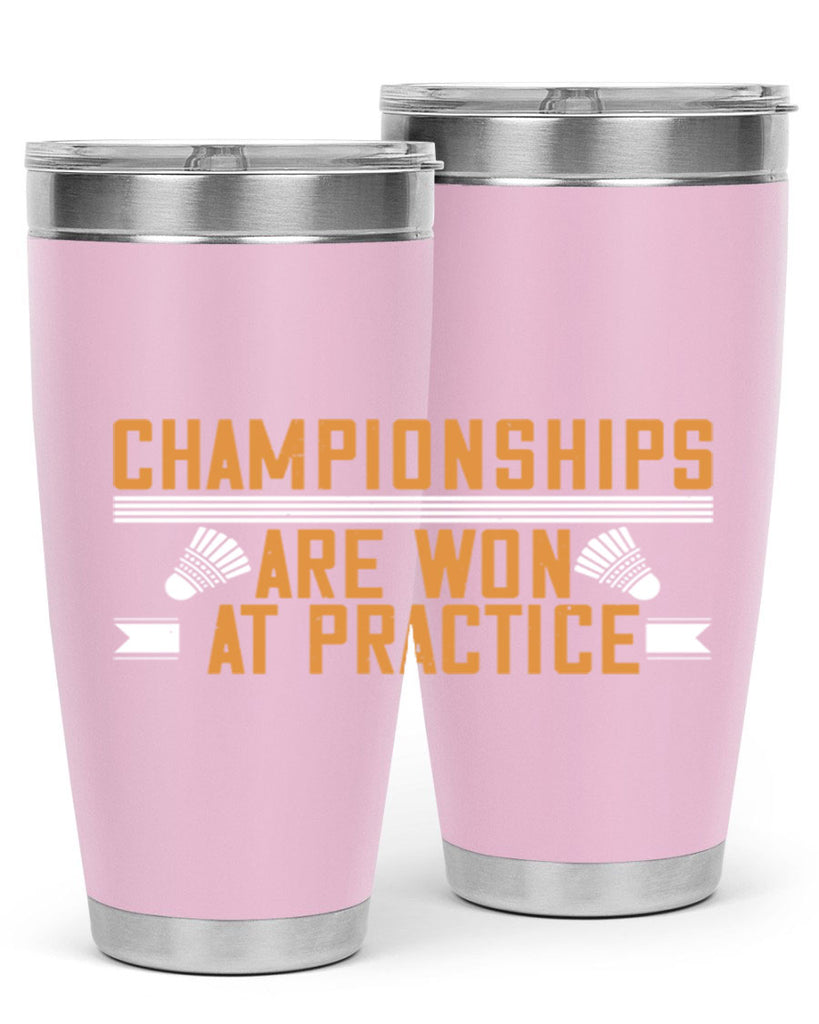 Championships are won at practice 2302#- badminton- Tumbler