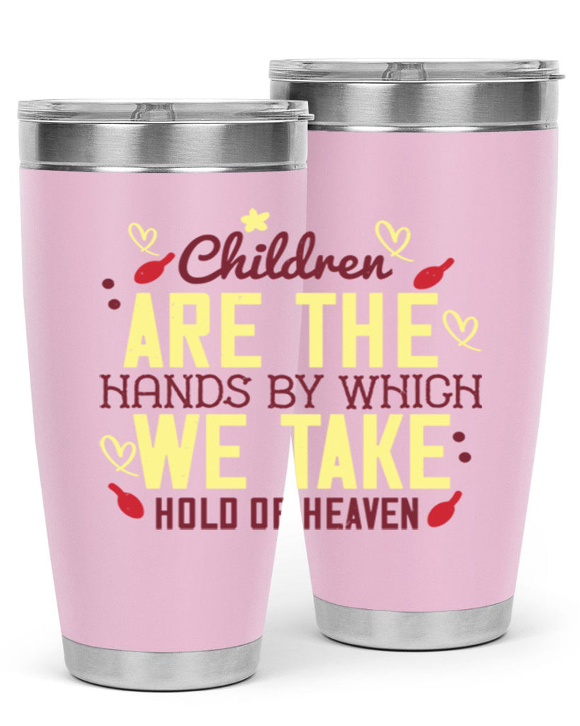 Children are the hands by which we take hold of heaven Style 44#- baby- Tumbler