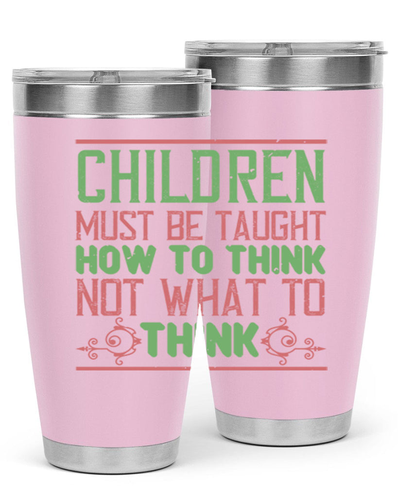 Children must be taught how to think not what to think Style 45#- baby- Tumbler