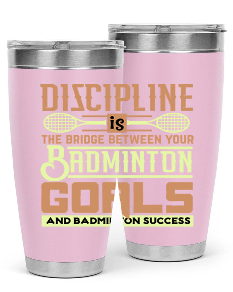 DISCIPLINE is the bridge between your Badminton Goals 1332#- badminton- Tumbler