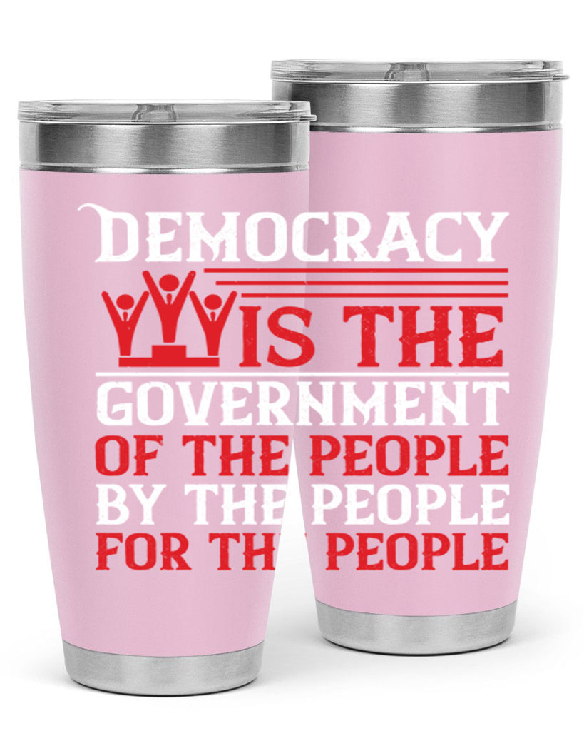 Democracy is the government of the people by the people for the people Style 88#- Fourt Of July- Tumbler