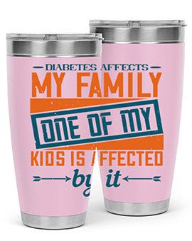 Diabetes affects my family One of my kids is affected by it Style 4#- diabetes- Tumbler