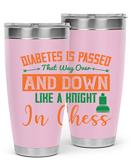 Diabetes is passed that way over and down like a knight in chess Style 48#- diabetes- Tumbler