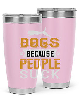 Dogs Because People Suck Style 217#- dog- Tumbler