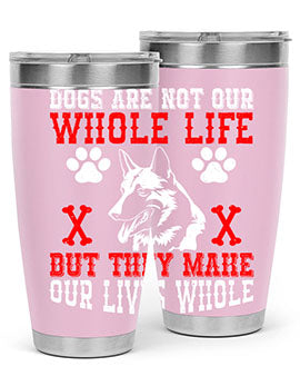 Dogs are not our whole life but they make our lives whole Style 45#- dog- Tumbler