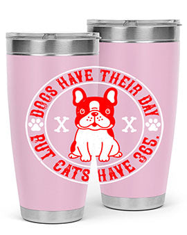 Dogs have their day but cats have Style 212#- dog- Tumbler