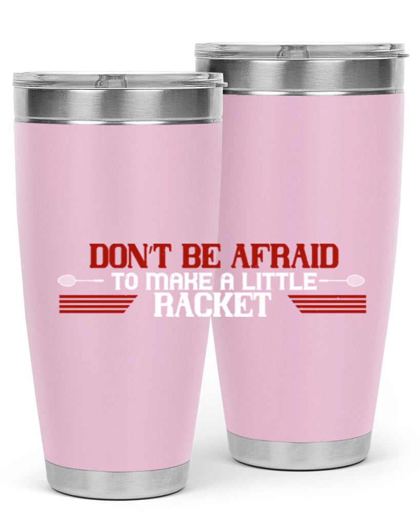 Don’t be afraid to make a little racket 2292#- badminton- Tumbler