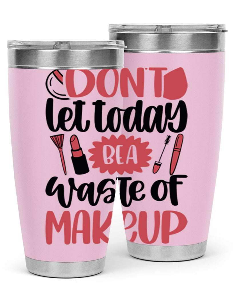 Don∩t Let Today Be A Waste Of Makeup Style 105#- make up- Tumbler