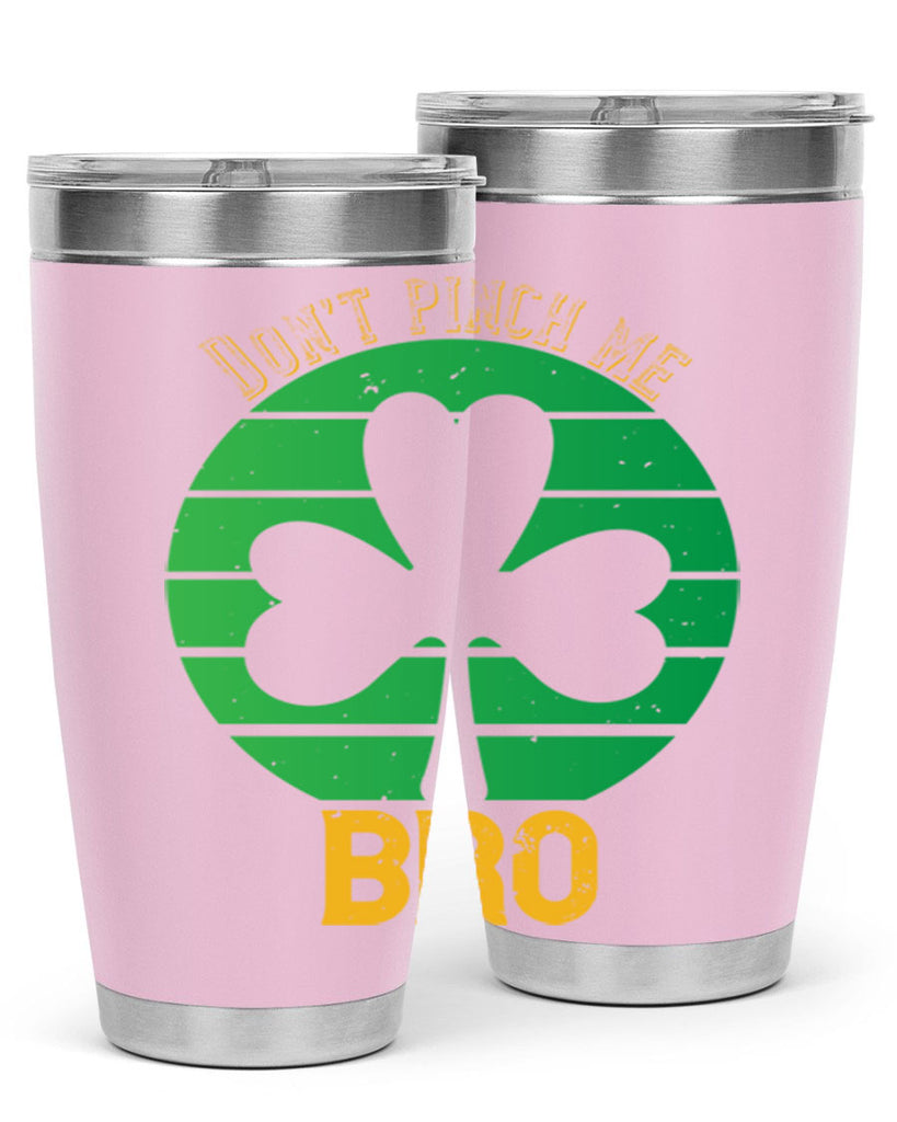 Dont pinch me bro Style 139#- St Patricks Day- Tumbler