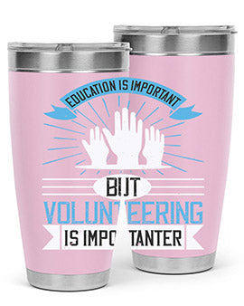 Education Is Important But Volunteering Is Importanter Style 5#- volunteer- Tumbler
