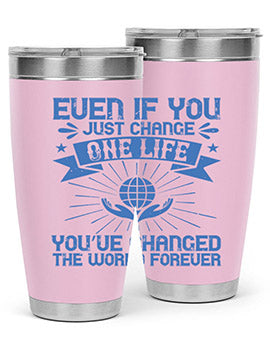 Even if you just change one life you’ve changed the world forever Style 4#- volunteer- Tumbler