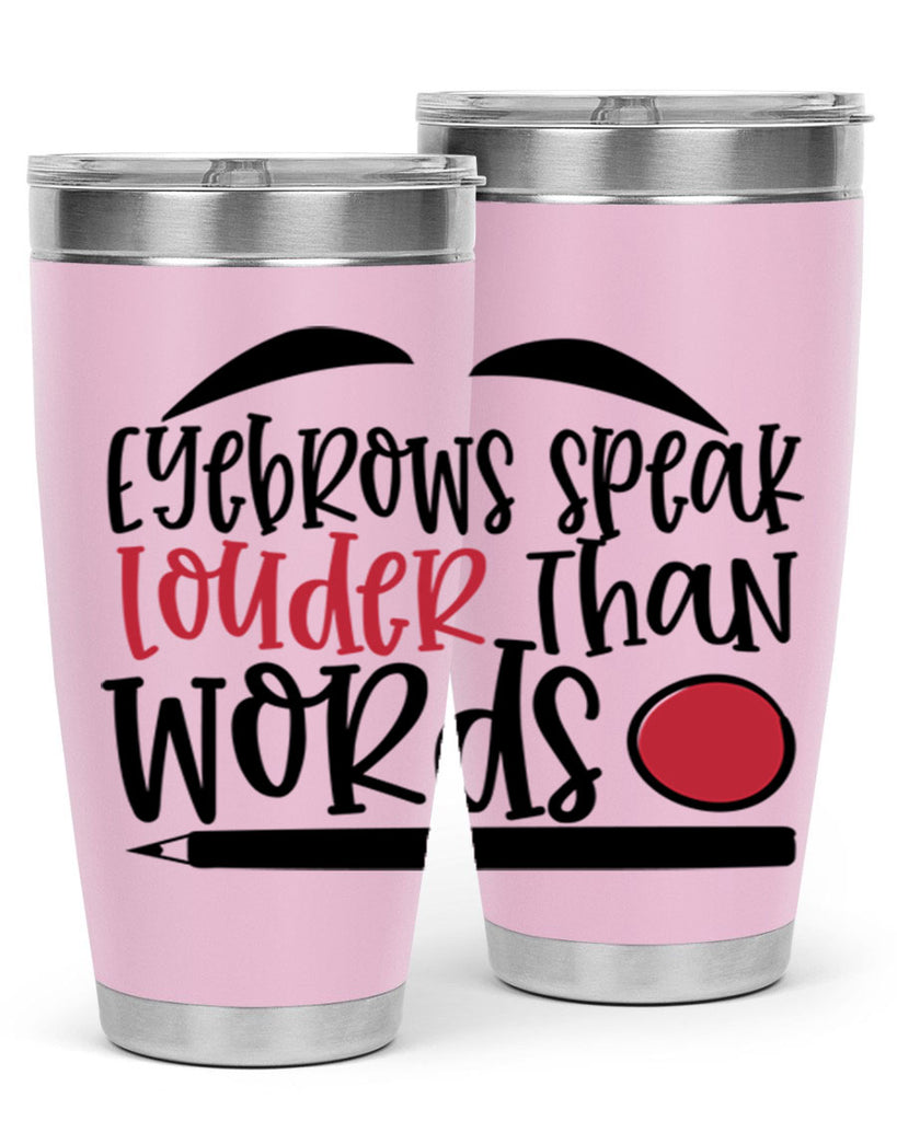 Eyebrows speak louder than words design Style 238#- make up- Tumbler