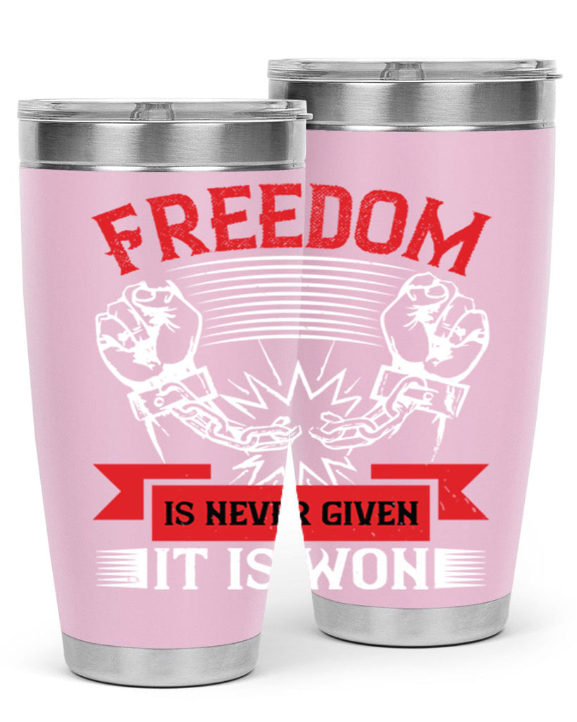 Freedom is never given it is won Style 89#- Fourt Of July- Tumbler
