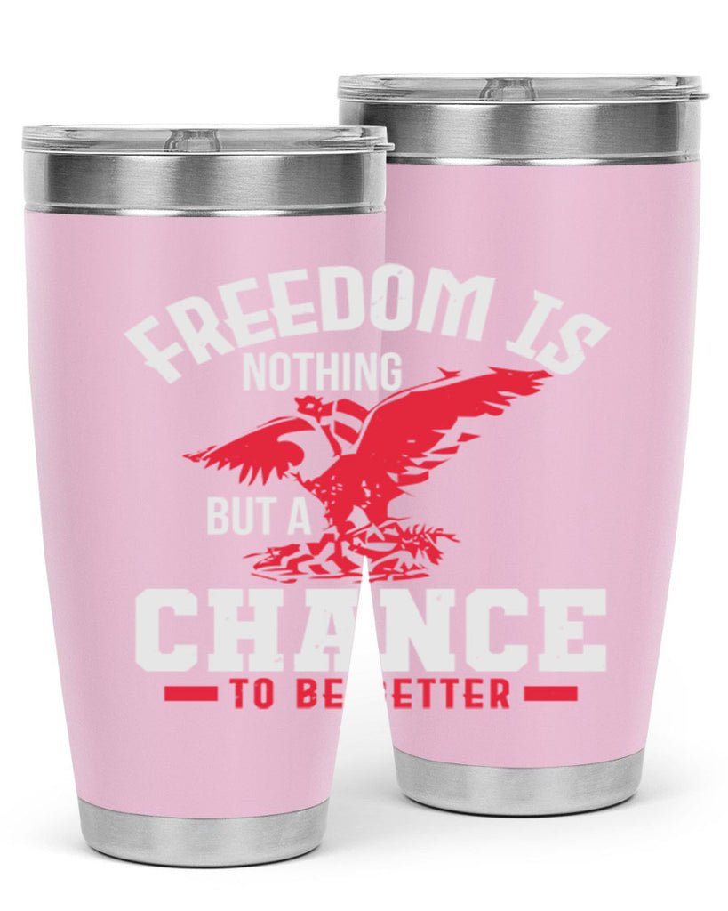 Freedom is nothing but a chance to be Style 83#- Fourt Of July- Tumbler