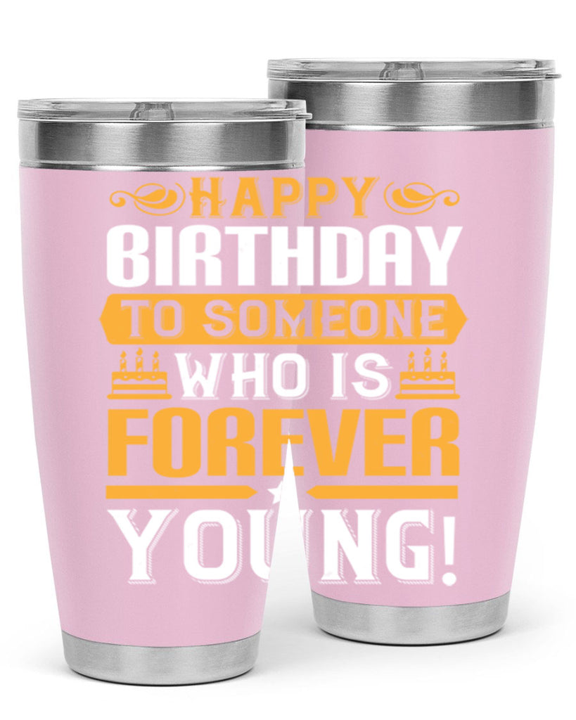 Happy birthday to someone who is forever young Style 80#- birthday- tumbler