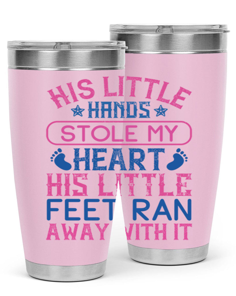 His little hands stole my heart His little feet ran away with it Style 120#- baby- tumbler