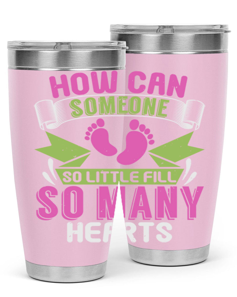 How can someone so little fill hearts Style 251#- baby- tumbler