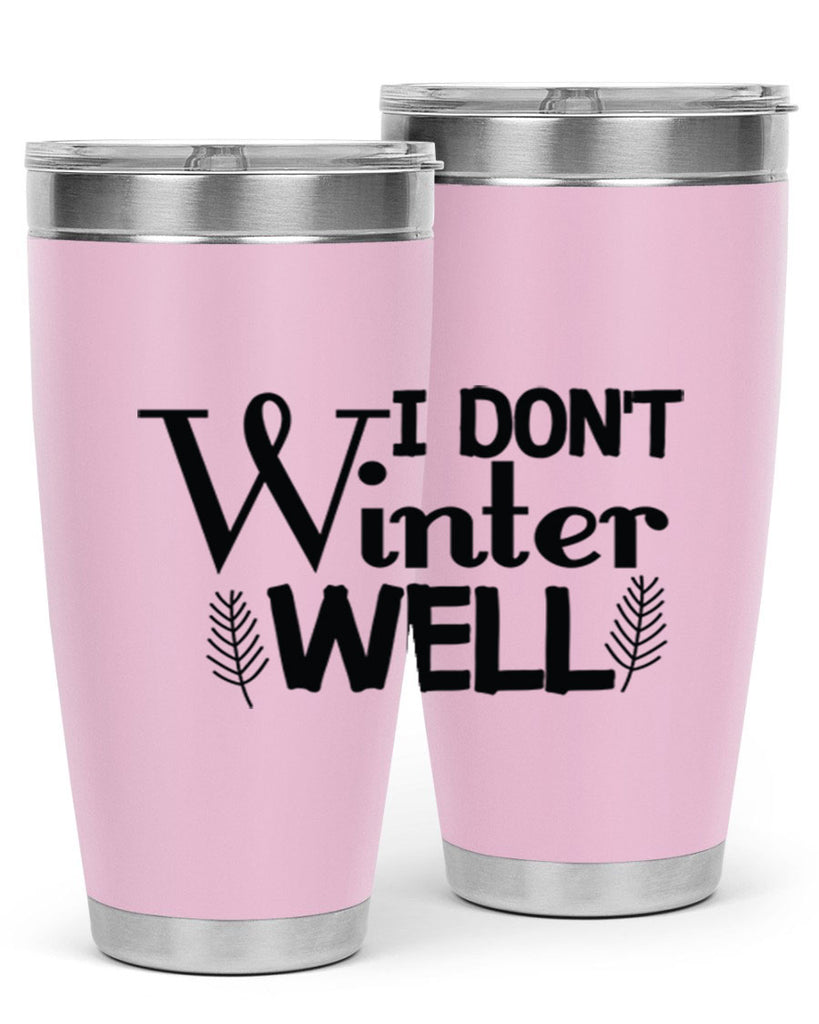 I Dont Winter Well 222#- winter- Tumbler