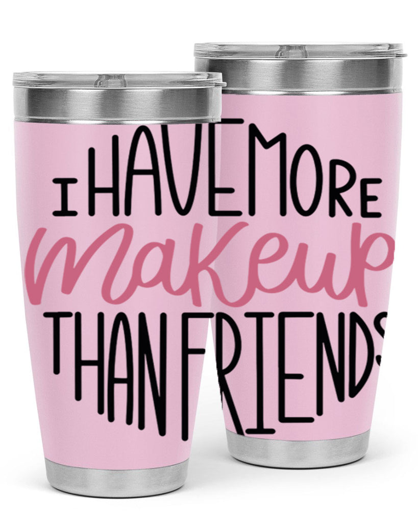 I Have More Makeup Than Friends Style 83#- make up- Tumbler