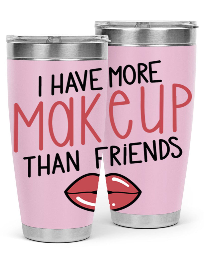 I Have More Makeup Than Friends Style 84#- make up- Tumbler