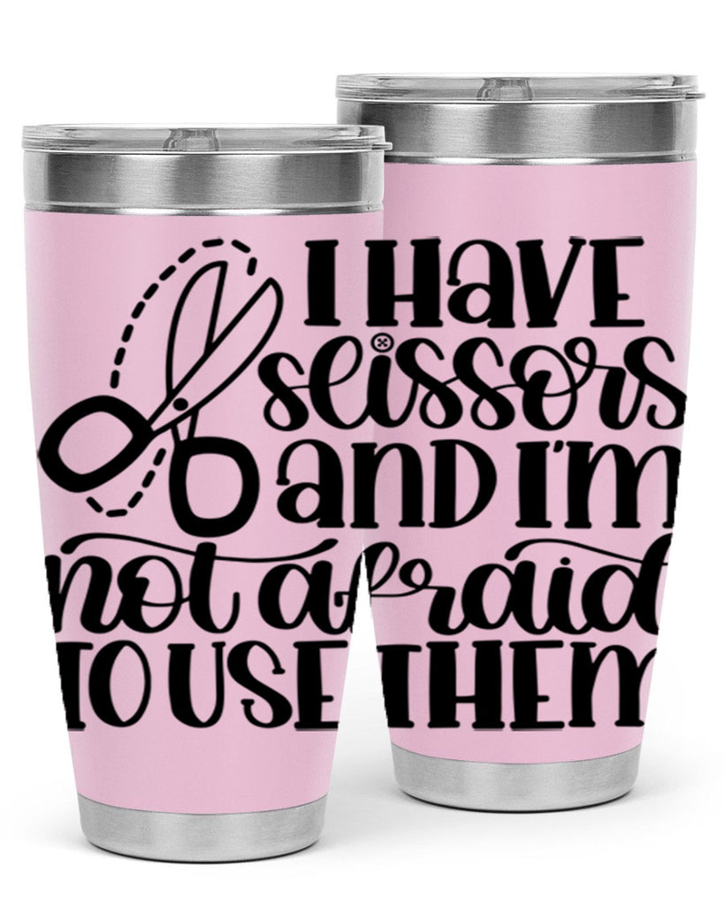 I Have Scissors And Im Not 22#- crafting- Tumbler