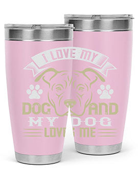 I Love My Dog and my Dog Loves me Style 191#- dog- Tumbler