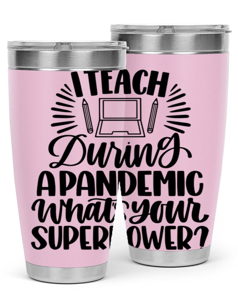 I Teach During A Pandemic Style 73#- teacher- tumbler