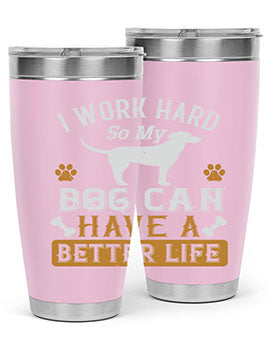 I Wark Hard So My Dog Can Have A Better Life Style 187#- dog- Tumbler