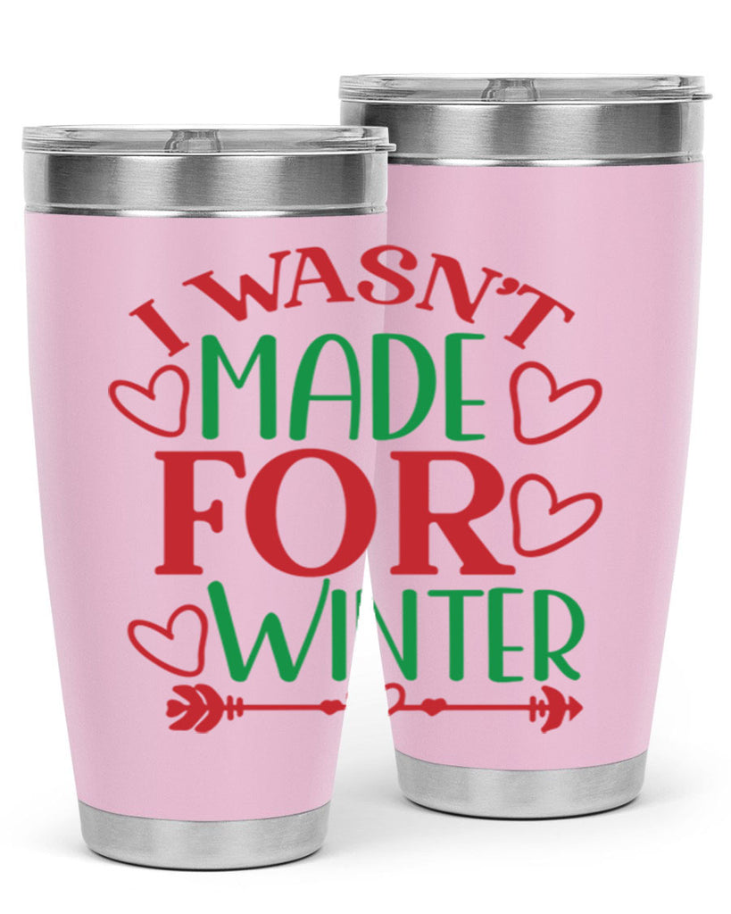 I Wasnt Made For Winter 236#- winter- Tumbler