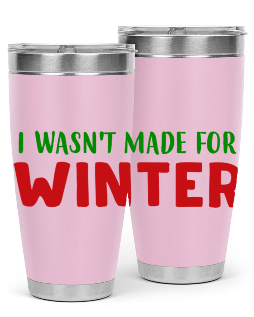 I Wasnt Made for Winter 232#- winter- Tumbler
