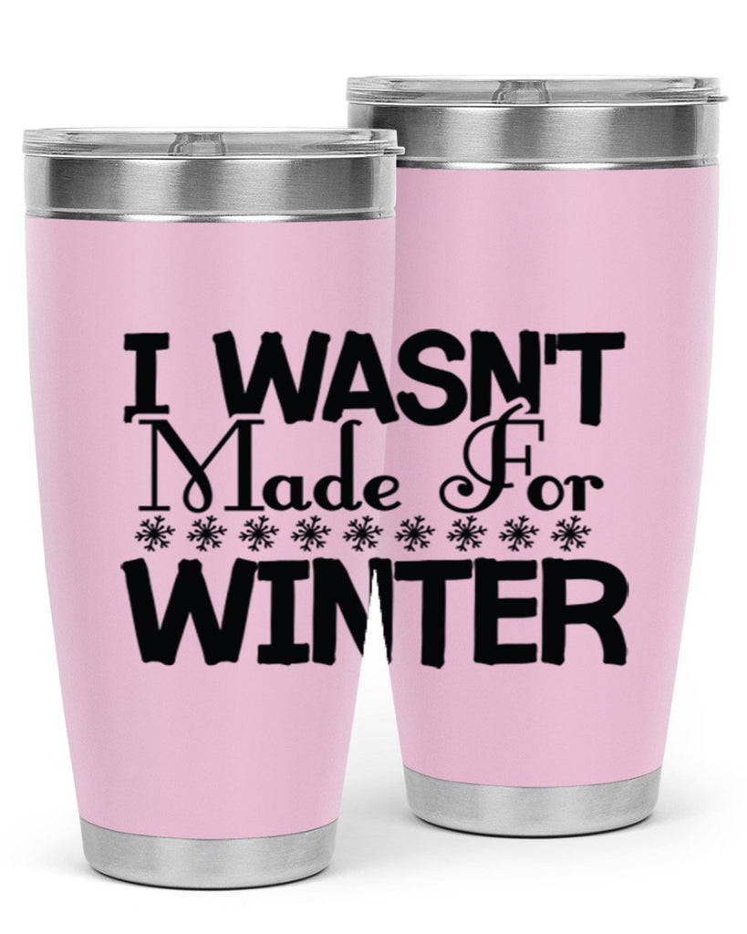 I Wasnt Made for Winter 233#- winter- Tumbler