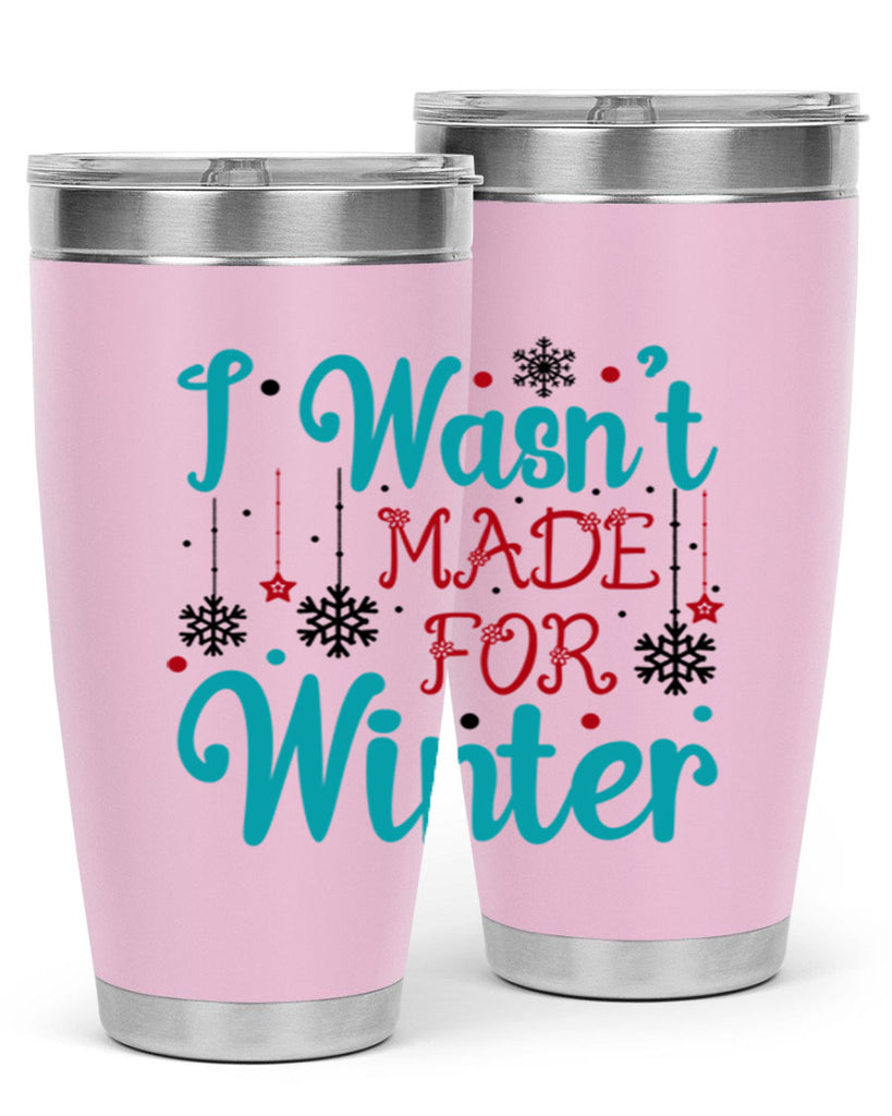 I Wasnt Made for Winter 249#- winter- Tumbler