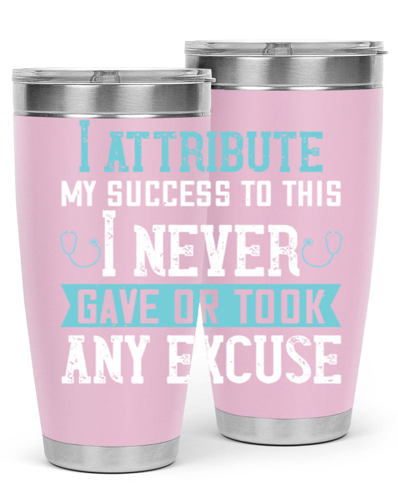 I attribute my success to this – I never gave or took any excuse Style 316#- nurse- tumbler