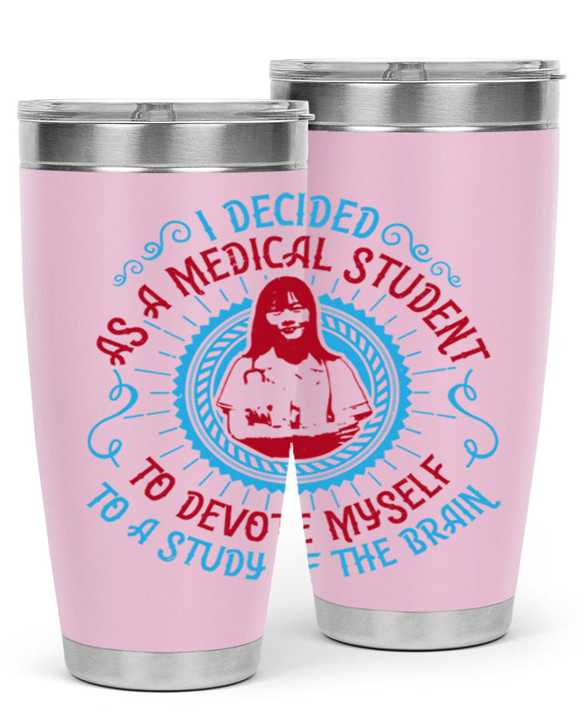 I decided as a medical student to devote myself to a study of the brain Style 49#- medical- tumbler