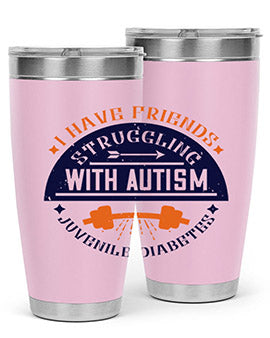 I have friends struggling with autism juvenile diabetes Style 32#- diabetes- Tumbler
