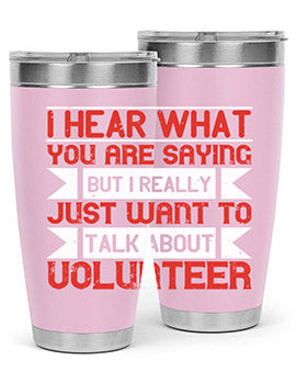 I hear what you are saying but I really just want to talk about volunteer Style 1#- volunteer- Tumbler
