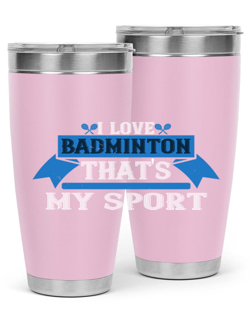 I love badminton Thats my sport 2205#- badminton- Tumbler
