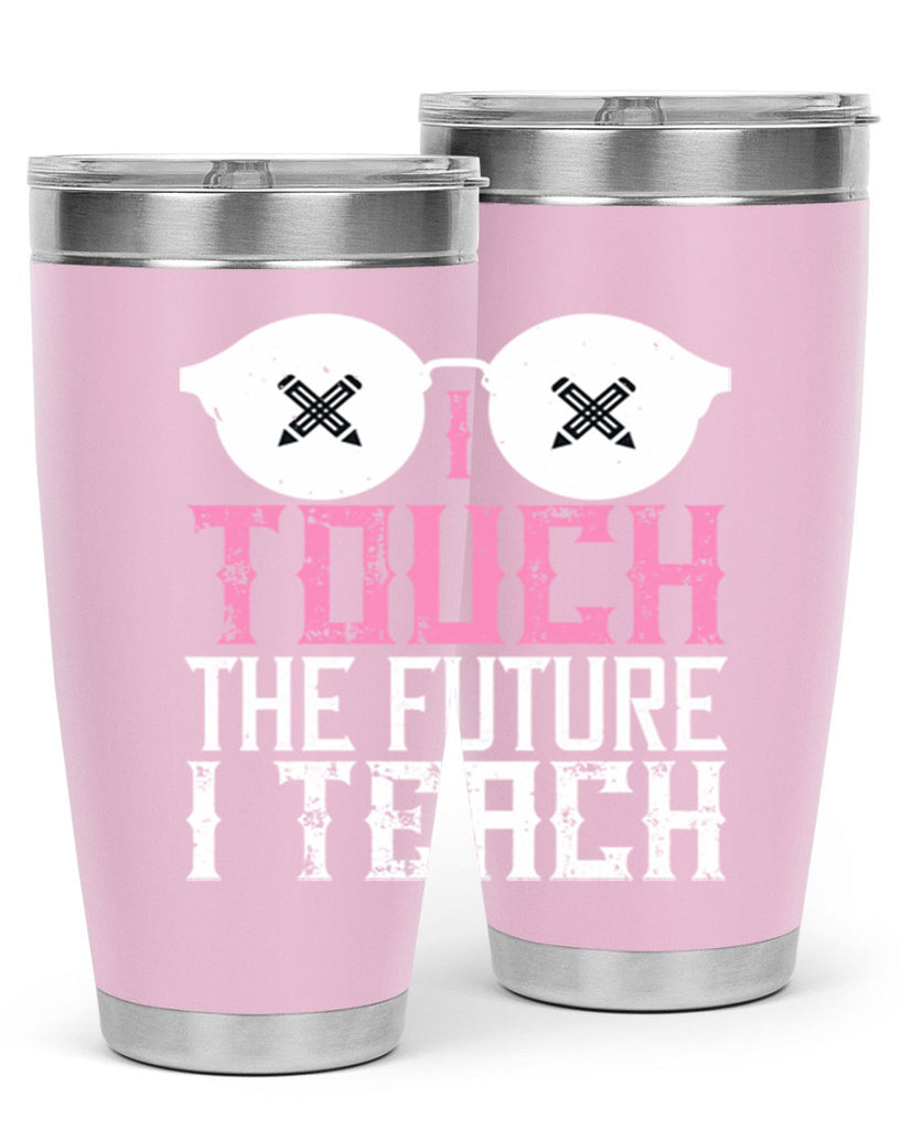 I touch the future I teach Style 101#- teacher- tumbler