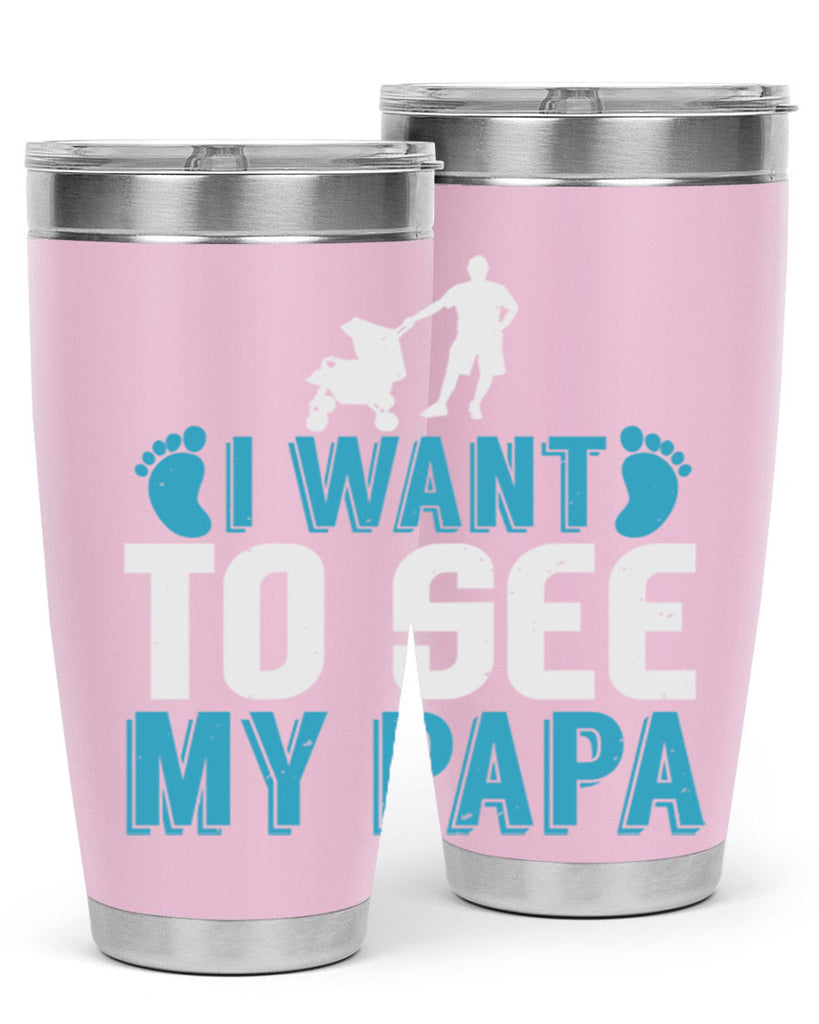 I want to see my papa Style 207#- baby- tumbler