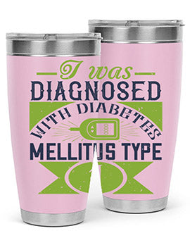 I was diagnosed with diabetes mellitus Type Style 29#- diabetes- Tumbler