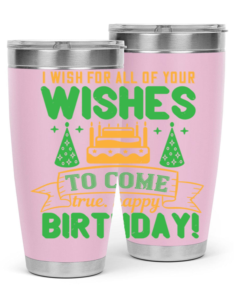 I wish for all of your wishes to come true Happy birthday Style 72#- birthday- tumbler