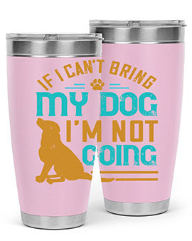 If I Cant Bring My Dog Im Not Going Style 183#- dog- Tumbler