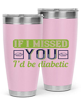If I missed you I’d be diabetic Style 26#- diabetes- Tumbler