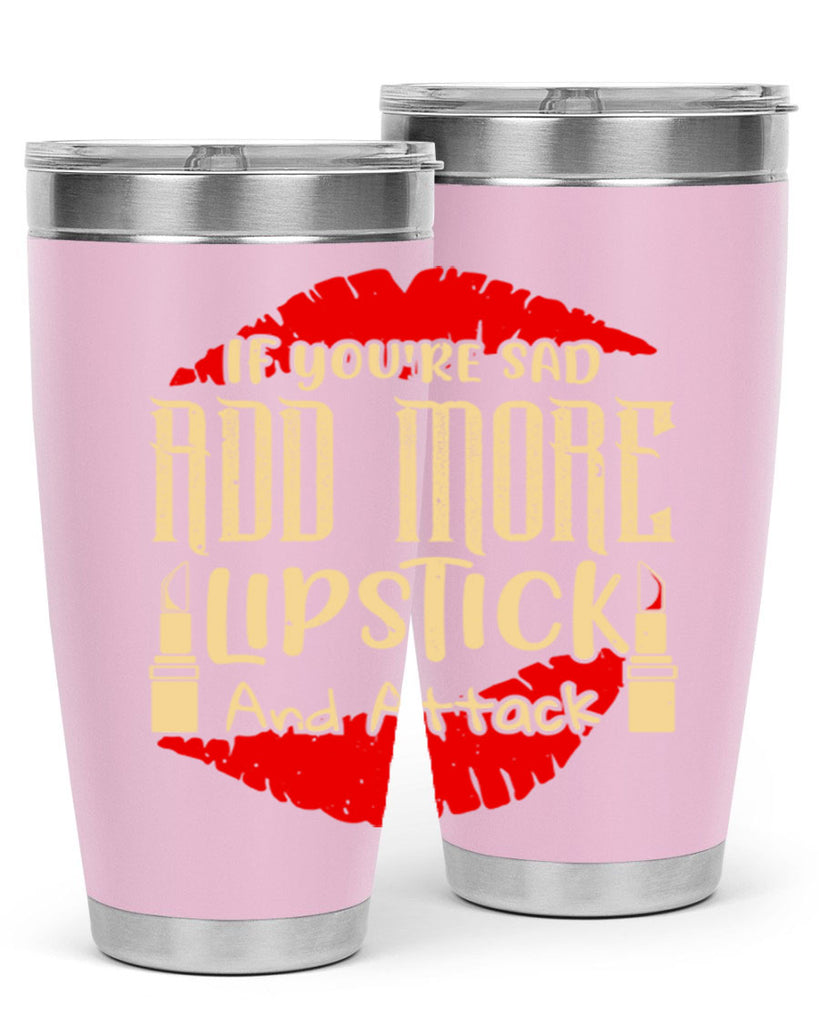 If youre sad add more lipstick and attack Style 203#- make up- Tumbler