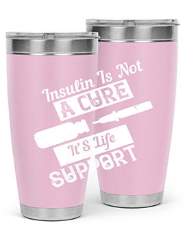 Insulin Is Not A Cure – It’S Life Support Style 24#- diabetes- Tumbler